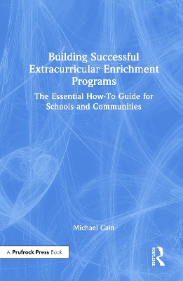 Building Successful Extracurricular Enrichment Programs: The Essential How-To Guide for Schools and Communities by Michael Cain