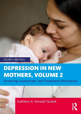 Depression in New Mothers, Volume 2: Screening, Assessment, and Treatment Alternatives by Kathleen A. Kendall-Tackett