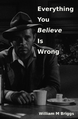 Everything You Believe Is Wrong book