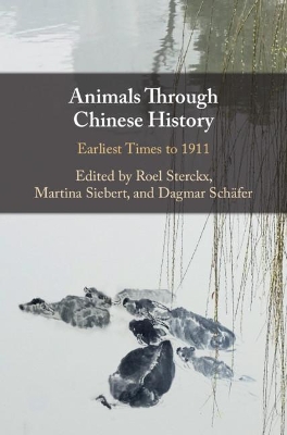 Animals through Chinese History: Earliest Times to 1911 by Roel Sterckx