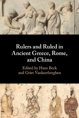 Rulers and Ruled in Ancient Greece, Rome, and China by Hans Beck