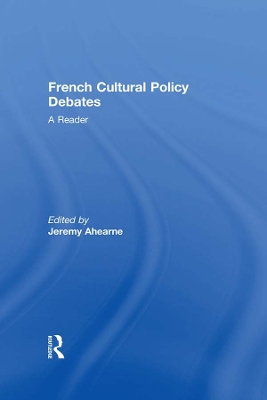 French Cultural Policy Debates: A Reader by Jeremy Ahearne