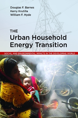 The The Urban Household Energy Transition: Social and Environmental Impacts in the Developing World by Douglas F. Barnes
