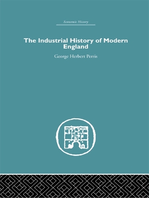 The The Industrial History of Modern England by George Herbert Perris