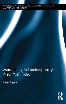 Masculinity in Contemporary New York Fiction by Peter Ferry