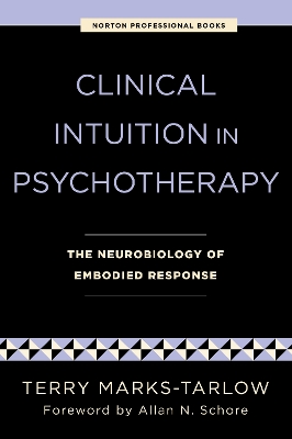 Clinical Intuition in Psychotherapy: The Neurobiology of Embodied Response book