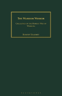 The The Warrior Worker: Challenge of the Korean Way of Working by Robert Kearney