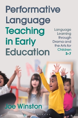 Performative Language Teaching in Early Education: Language Learning through Drama and the Arts for Children 3–7 by Professor Joe Winston
