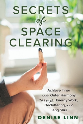 Secrets of Space Clearing: Achieve Inner and Outer Harmony through Energy Work, Decluttering, and Feng Shui book