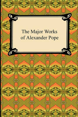 The Major Works of Alexander Pope by Alexander Pope