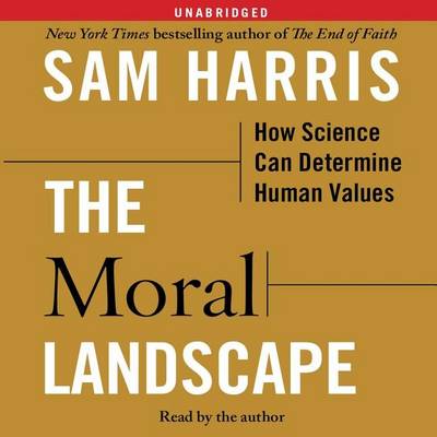The The Moral Landscape: How Science Can Determine Human Values by Sam Harris