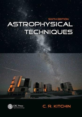 Astrophysical Techniques, Sixth Edition by C.R. Kitchin