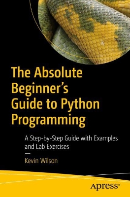 The Absolute Beginner's Guide to Python Programming: A Step-by-Step Guide with Examples and Lab Exercises book