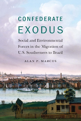 Confederate Exodus: Social and Environmental Forces in the Migration of U.S. Southerners to Brazil book