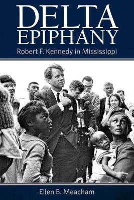 Delta Epiphany: Robert F. Kennedy in Mississippi book