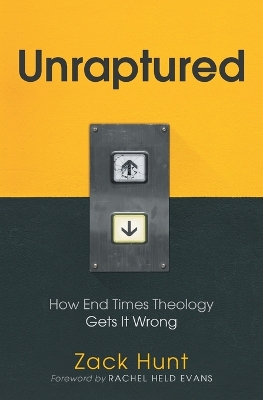 Unraptured: How End Times Theology Gets It Wrong by Zack Hunt