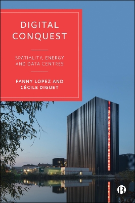 Digital Conquest: Spatiality, Energy and Data Centres book