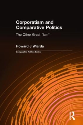 Corporatism and Comparative Politics by Howard J Wiarda