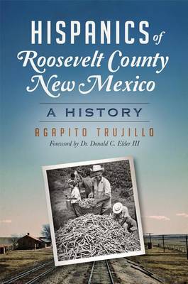 Hispanics of Roosevelt County, New Mexico: by Agapito Trujillo