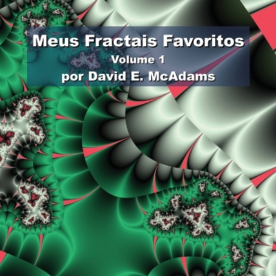 Meus Fractais Favoritos: Volume 1 by David E McAdams