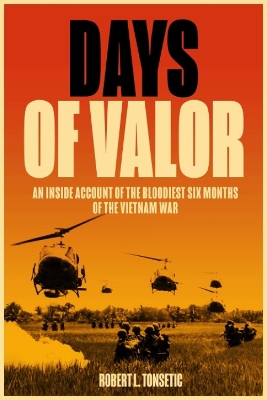 Days of Valor: An Inside Account of the Bloodiest Six Months of the Vietnam War book