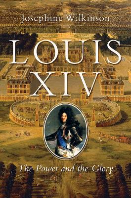 Louis XIV: The Power and the Glory book