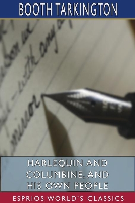 Harlequin and Columbine, and His Own People (Esprios Classics) by Booth Tarkington