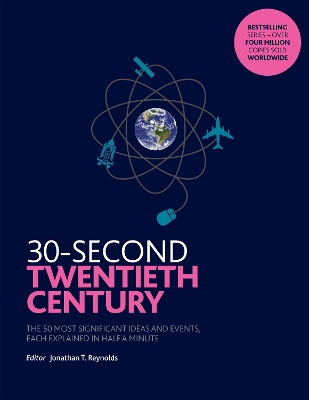 30-Second Twentieth Century: The 50 most significant ideas and events, each explained in half a minute by Jonathan T. Reynolds