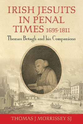 Irish Jesuits in Penal Times 1695-1811: Thomas Betagh and his Companions book