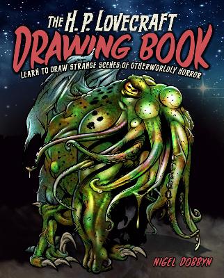 The H.P. Lovecraft Drawing Book: Create Scenes from H. P. Lovecraft's Cthulhu Mythos book