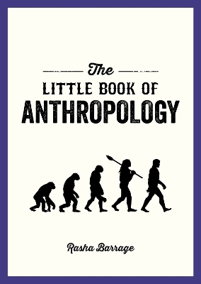 The Little Book of Anthropology: A Pocket Guide to the Study of What Makes Us Human book