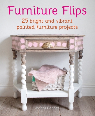 Furniture Flips: 25 Bright and Vibrant Painted Furniture Projects book