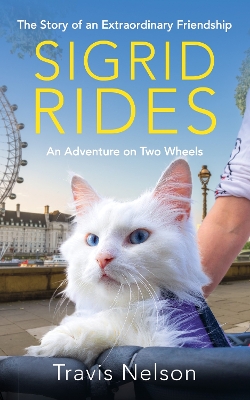 Sigrid Rides: The Story of an Extraordinary Friendship and An Adventure on Two Wheels by Travis Nelson