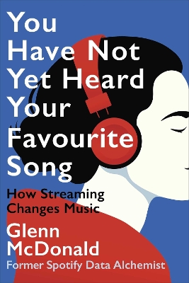 You Have Not Yet Heard Your Favourite Song: How Streaming Changes Music book