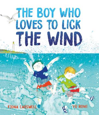 The Boy Who Loves to Lick the Wind by Fiona Carswell