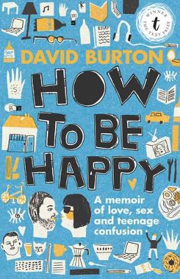 How to Be Happy: A Memoir of Love, Sex and Teenage Confusion by David Burton