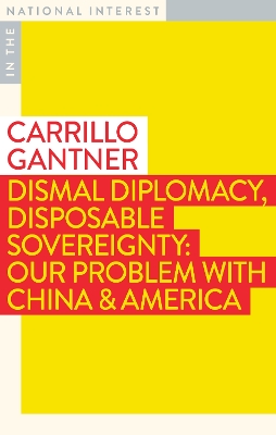 Dismal Diplomacy, Disposable Sovereignty: Our Problem with China & America book