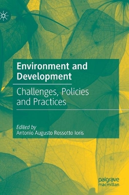 Environment and Development: Challenges, Policies and Practices by Antonio Augusto Rossotto Ioris