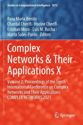 Complex Networks & Their Applications X: Volume 2, Proceedings of the Tenth International Conference on Complex Networks and Their Applications COMPLEX NETWORKS 2021 by Rosa Maria Benito