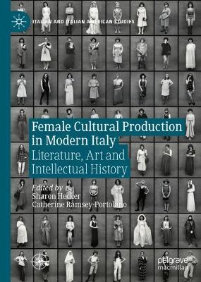 Female Cultural Production in Modern Italy: Literature, Art and Intellectual History book