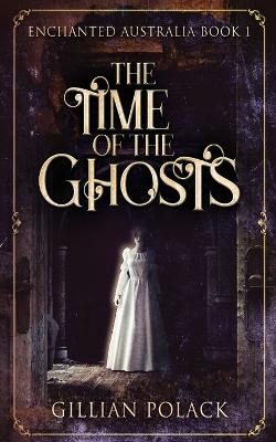 The Time Of The Ghosts by Gillian Polack