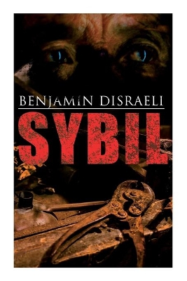 Sybil: Political Novel: The Two Nations by Benjamin Disraeli