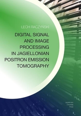 Digital Signal and Image Processing in Jagiellonian Positron Emission Tomography book