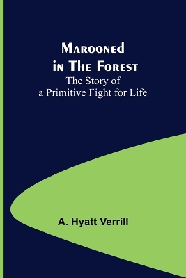 Marooned in the Forest: The Story of a Primitive Fight for Life book