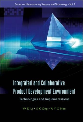 Integrated and Collaborative Product Development Environment: Technologies and Implementations by Andrew Yeh Ching Nee