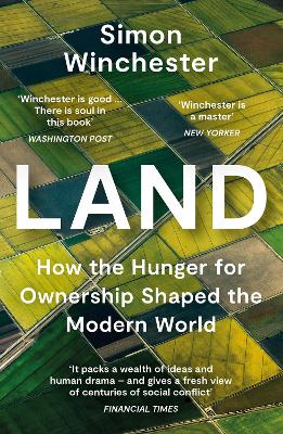Land: How the Hunger for Ownership Shaped the Modern World by Simon Winchester