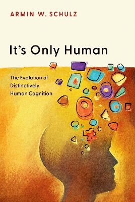 It's Only Human: The Evolution of Distinctively Human Cognition book
