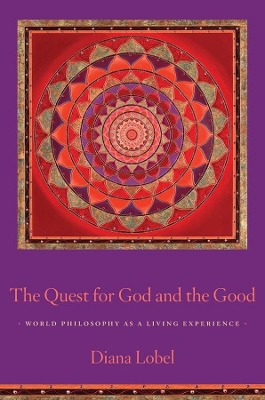 The Quest for God and the Good: World Philosophy as a Living Experience book