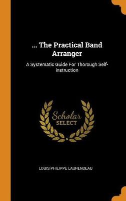 ... the Practical Band Arranger: A Systematic Guide for Thorough Self-Instruction book