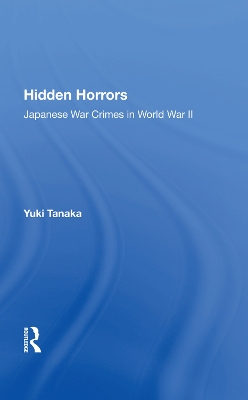 Hidden Horrors: Japanese War Crimes In World War Ii by Yuki Tanaka